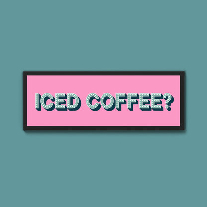 Iced Coffee? Framed Print (New Style) - Above The Door