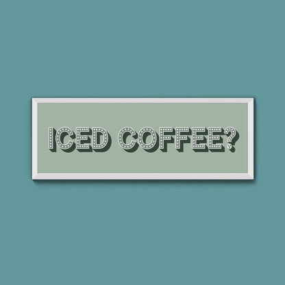 Iced Coffee? Framed Print (New Style) - Above The Door