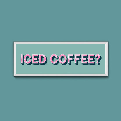 Iced Coffee? Framed Print (New Style) - Above The Door