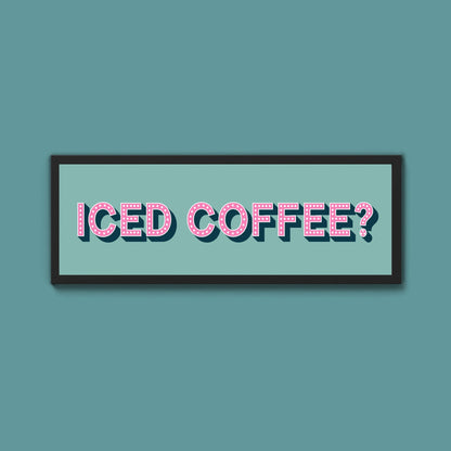 Iced Coffee? Framed Print (New Style) - Above The Door
