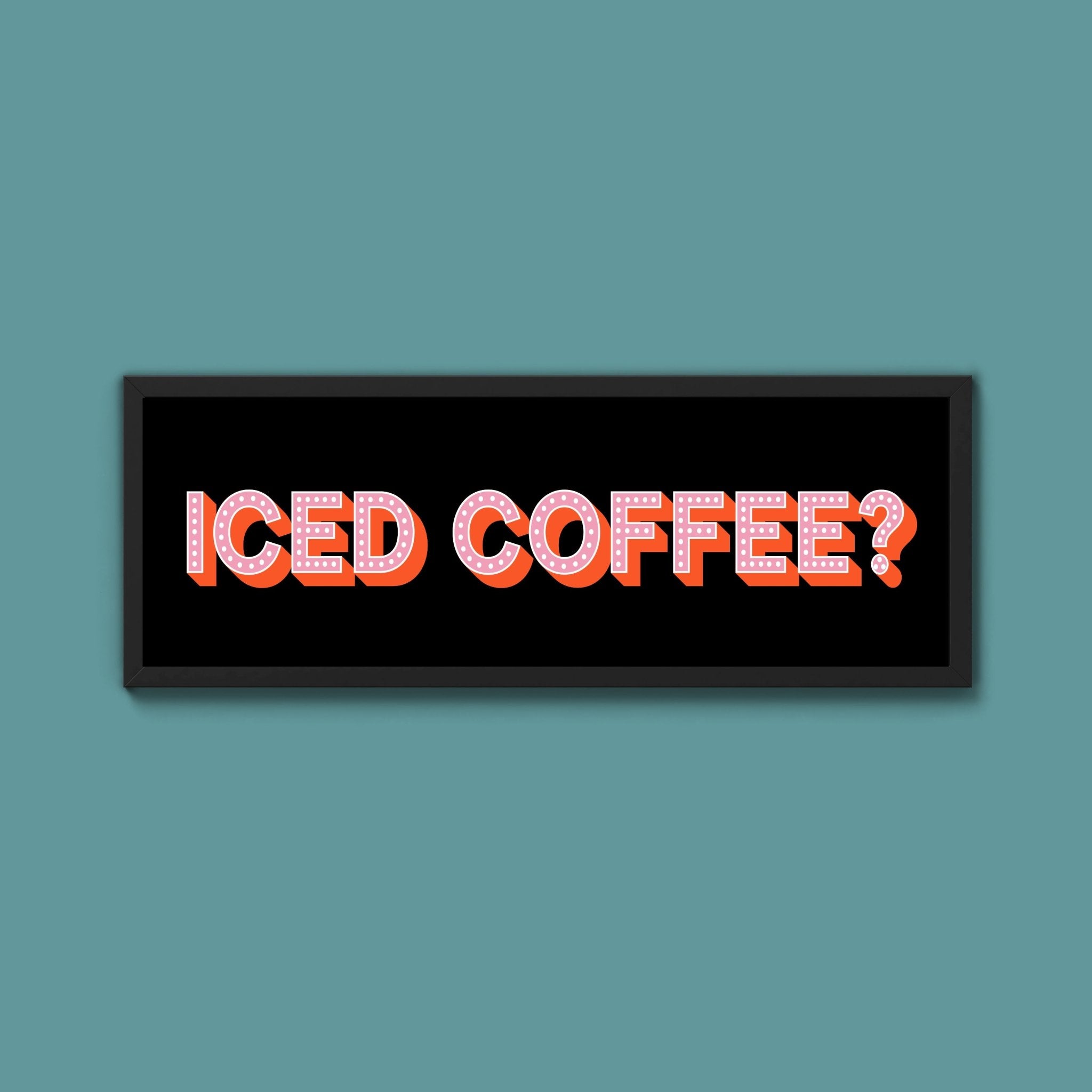 Iced Coffee? Framed Print (New Style) - Above The Door