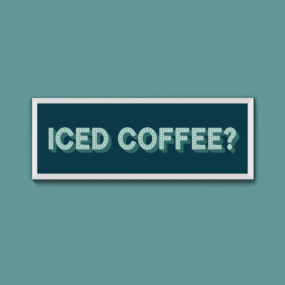 Iced Coffee? Framed Print (New Style) - Above The Door