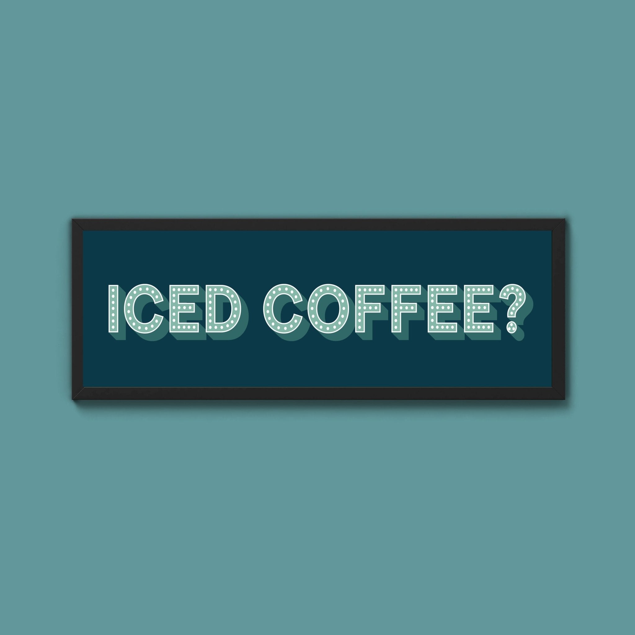 Iced Coffee? Framed Print (New Style) - Above The Door