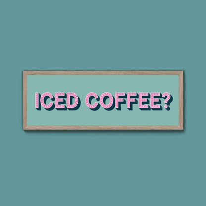 Iced Coffee? Framed Print (New Style) - Above The Door