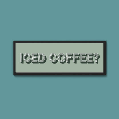 Iced Coffee? Framed Print (New Style) - Above The Door