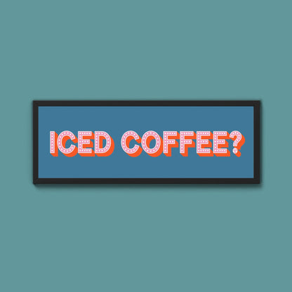 Iced Coffee? Framed Print (New Style) - Above The Door