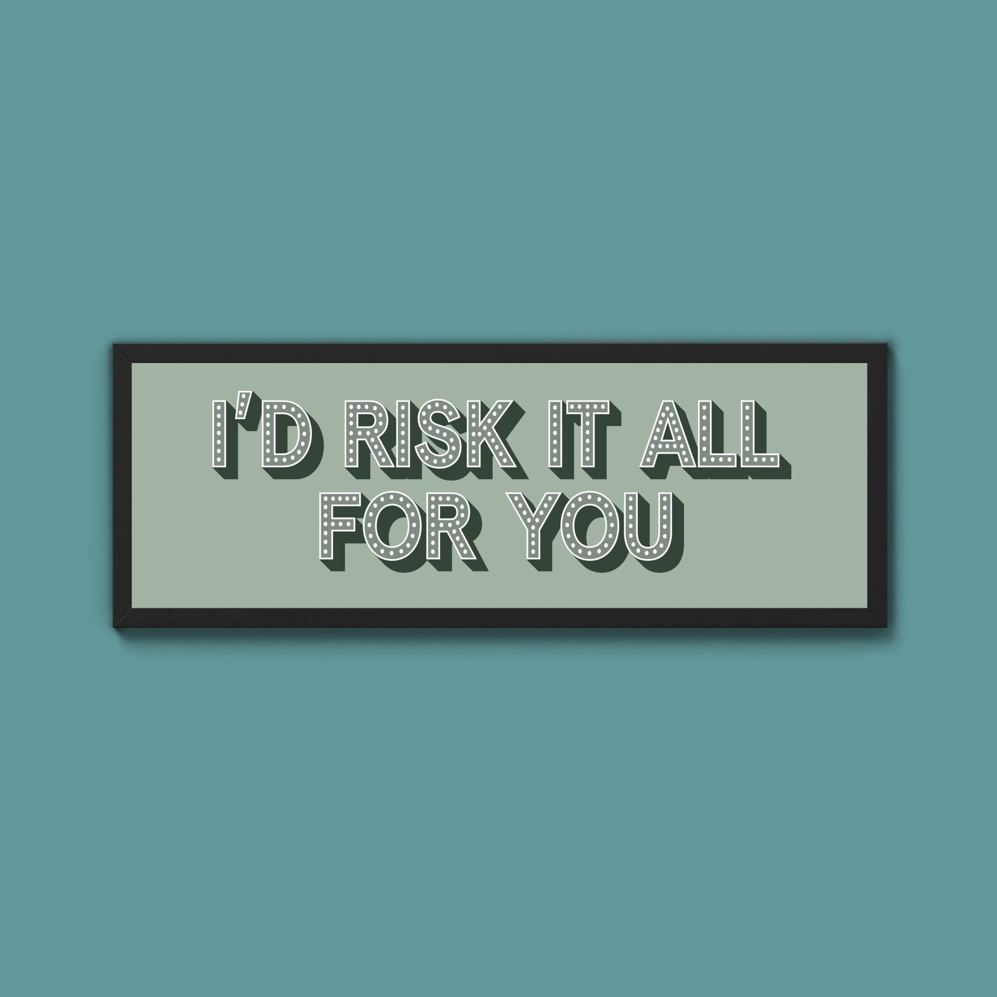 Id Risk It All For You Framed Print (New Style) - Above The Door
