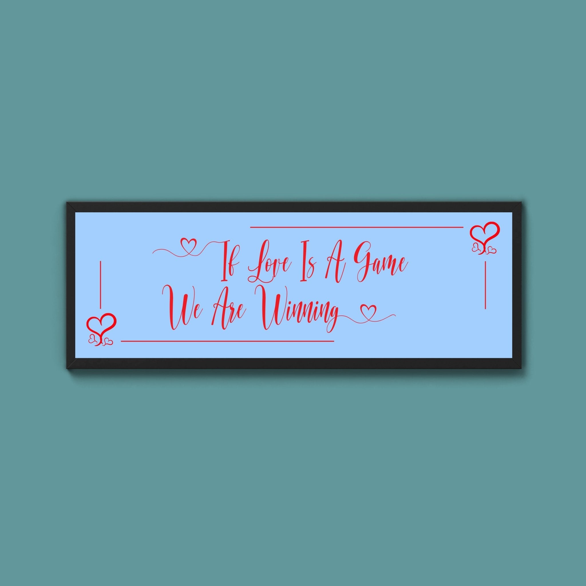 If Love Is A Game We Are Winning Framed Print (New Style) - Above The Door