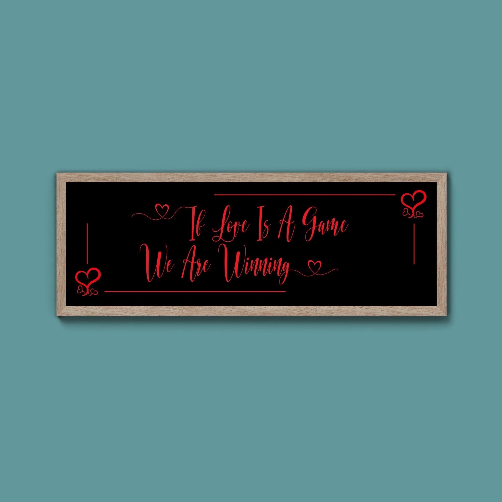 If Love Is A Game We Are Winning Framed Print (New Style) - Above The Door