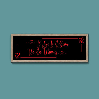 If Love Is A Game We Are Winning Framed Print (New Style) - Above The Door