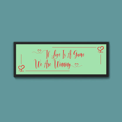 If Love Is A Game We Are Winning Framed Print (New Style) - Above The Door