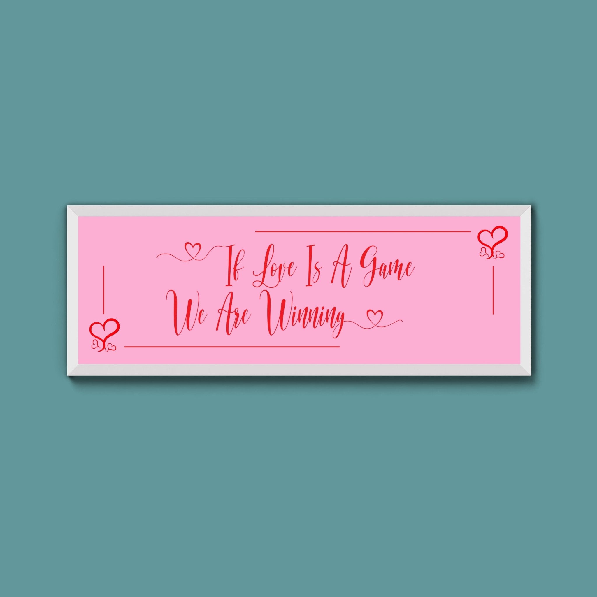 If Love Is A Game We Are Winning Framed Print (New Style) - Above The Door