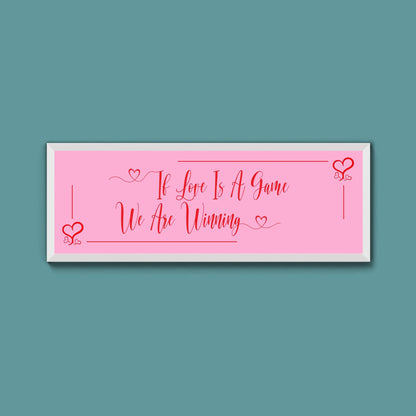 If Love Is A Game We Are Winning Framed Print (New Style) - Above The Door