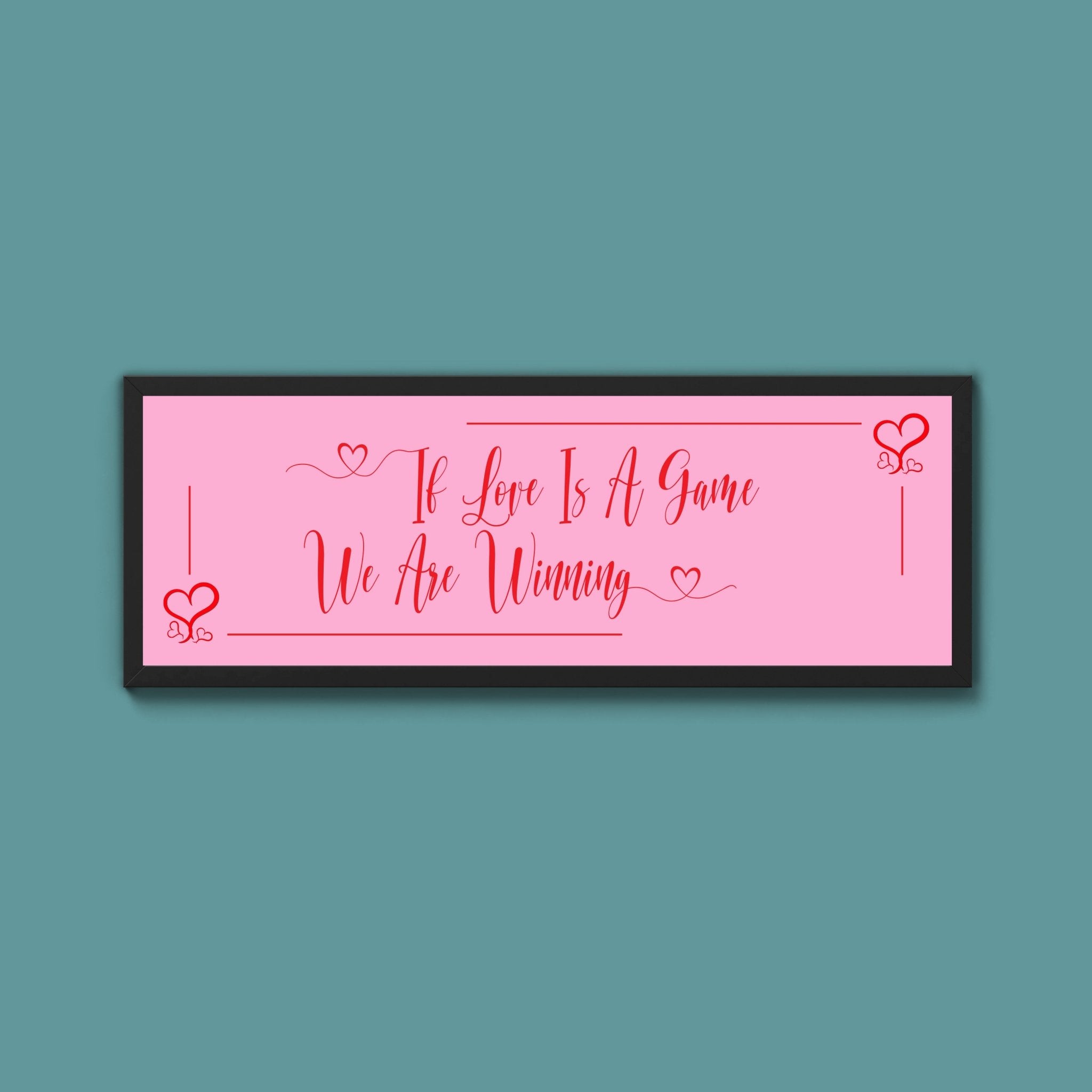 If Love Is A Game We Are Winning Framed Print (New Style) - Above The Door