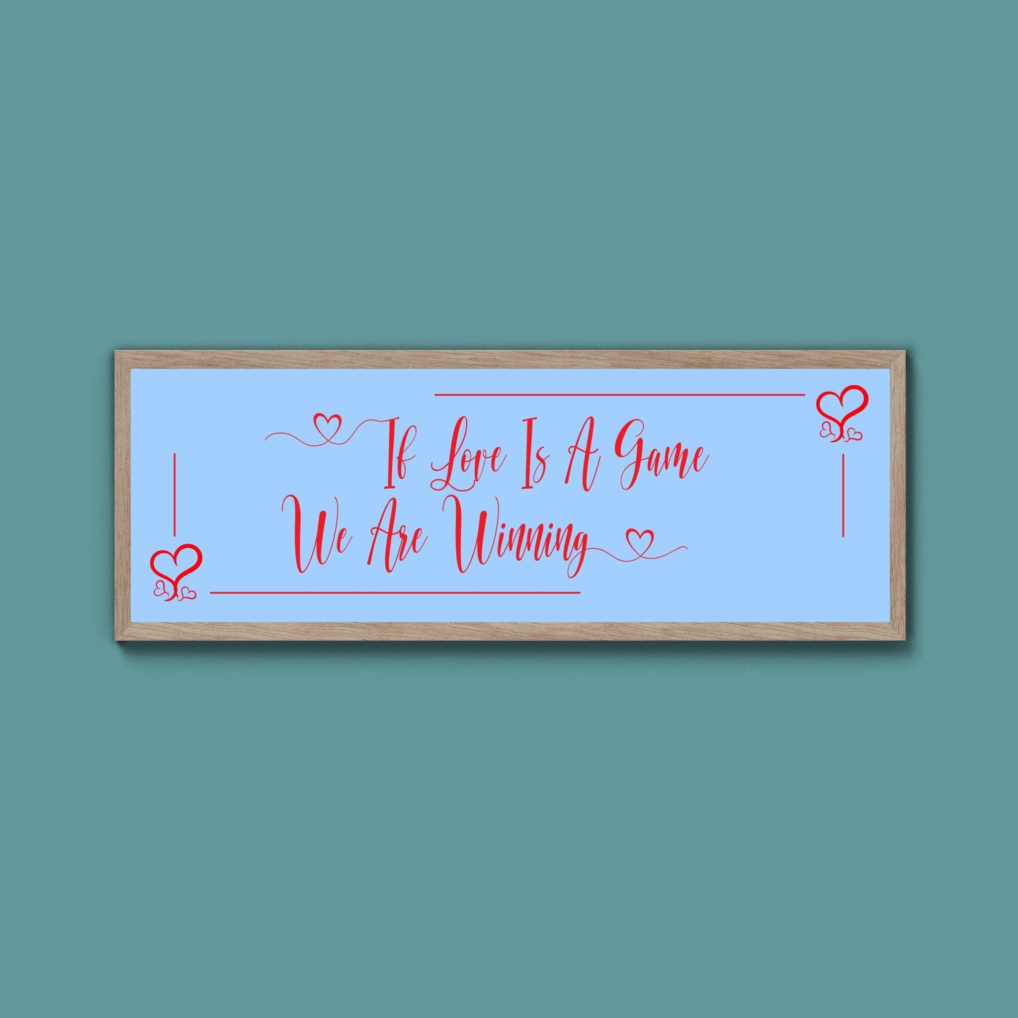 If Love Is A Game We Are Winning Framed Print (New Style) - Above The Door