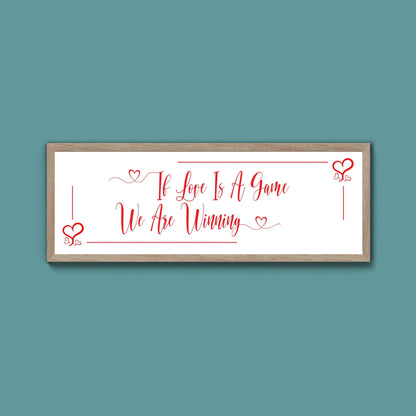 If Love Is A Game We Are Winning Framed Print (New Style) - Above The Door