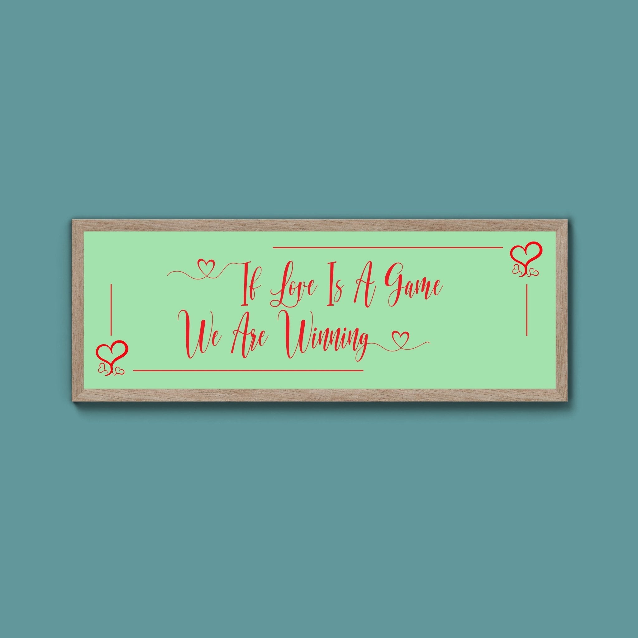 If Love Is A Game We Are Winning Framed Print (New Style) - Above The Door