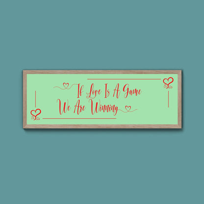 If Love Is A Game We Are Winning Framed Print (New Style) - Above The Door
