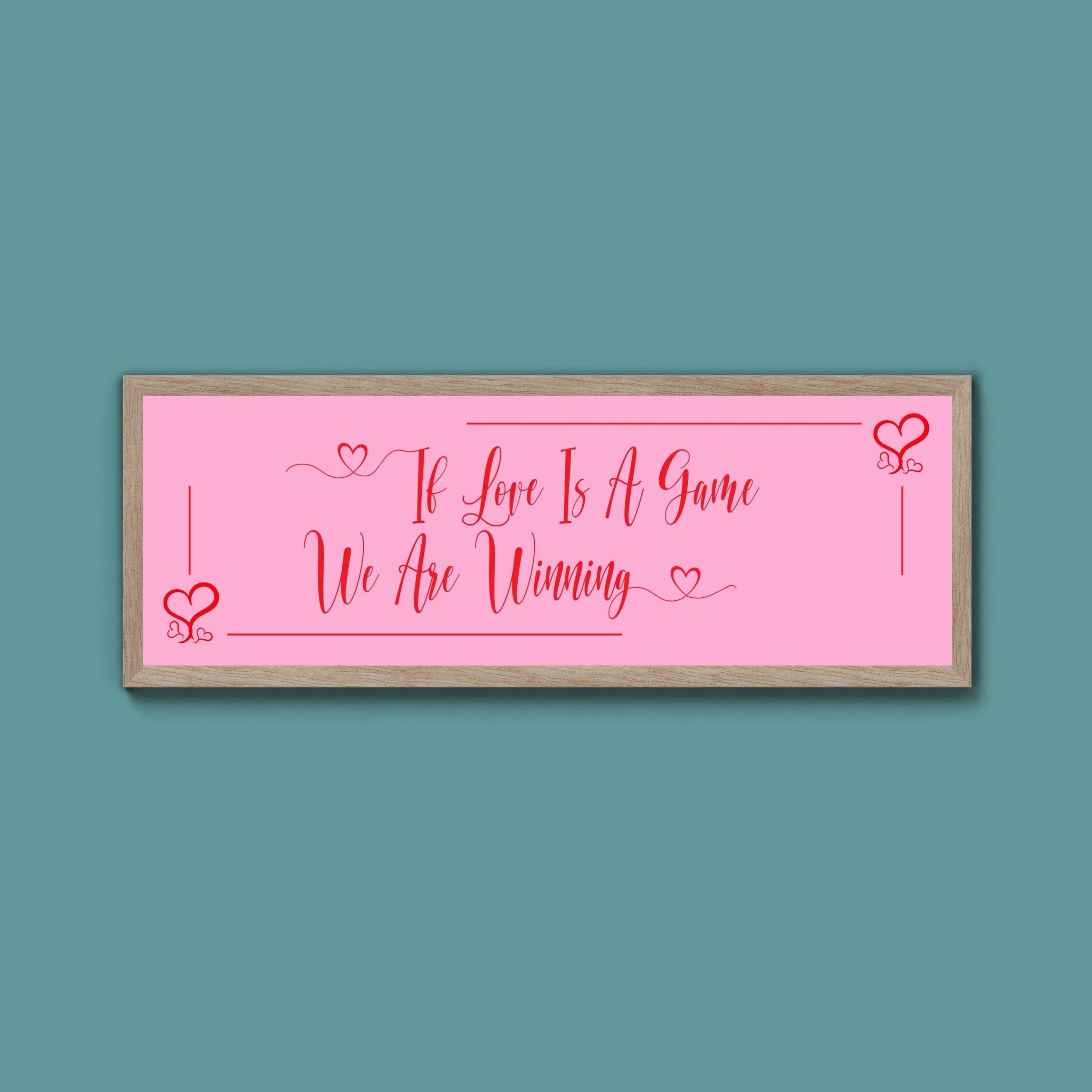 If Love Is A Game We Are Winning Framed Print (New Style) - Above The Door
