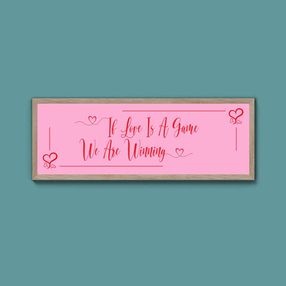 If Love Is A Game We Are Winning Framed Print (New Style) - Above The Door
