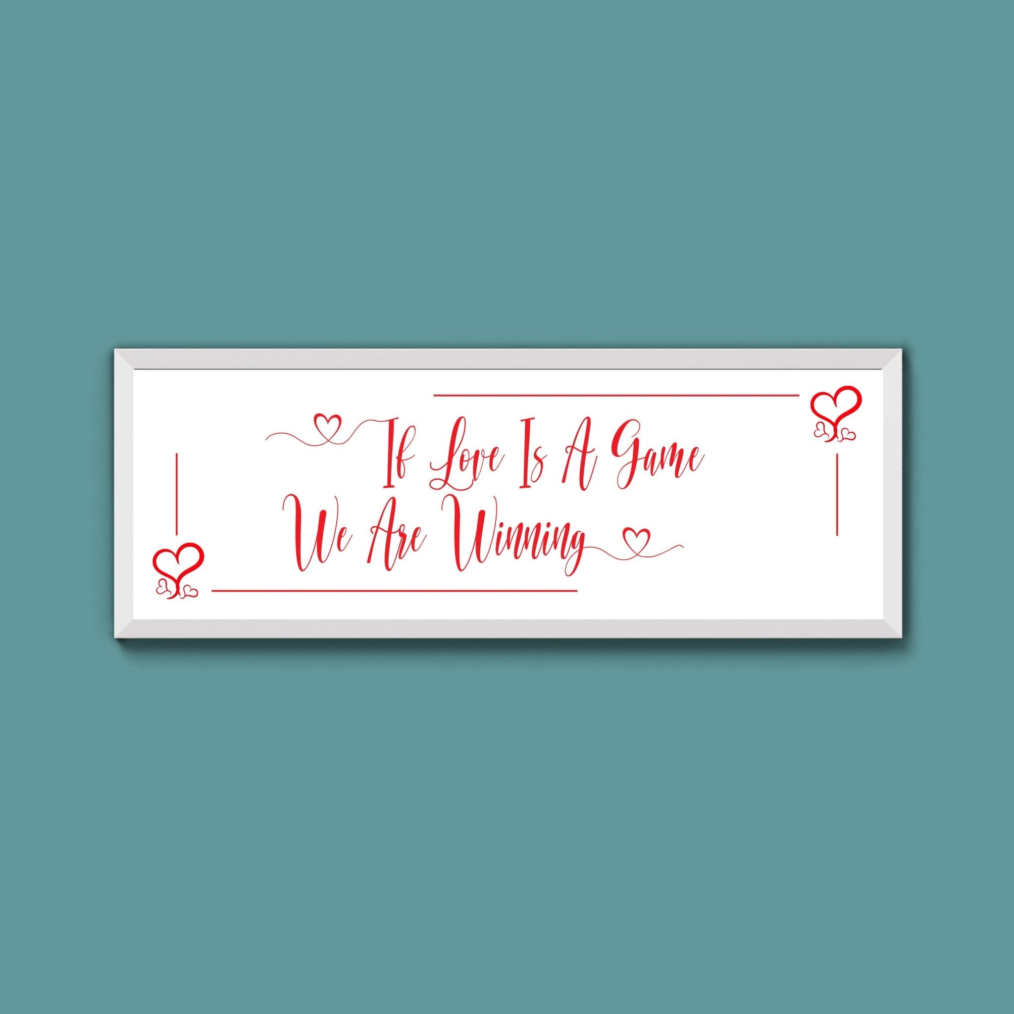 If Love Is A Game We Are Winning Framed Print (New Style) - Above The Door