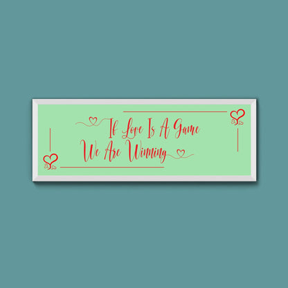 If Love Is A Game We Are Winning Framed Print (New Style) - Above The Door