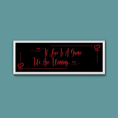 If Love Is A Game We Are Winning Framed Print (New Style) - Above The Door