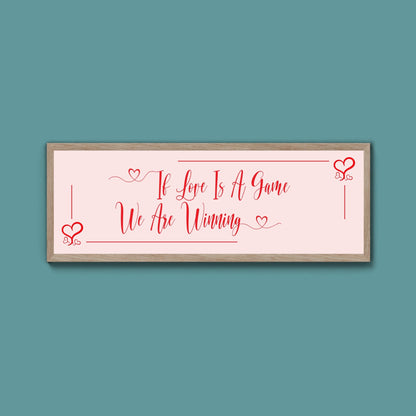 If Love Is A Game We Are Winning Framed Print (New Style) - Above The Door