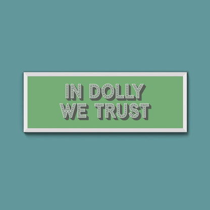 In Dolly We Trust Framed Print - Above The Door