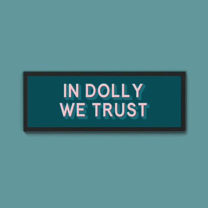 In Dolly We Trust Framed Print (New Style) - Above The Door