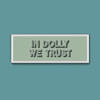 In Dolly We Trust Framed Print (New Style) - Above The Door