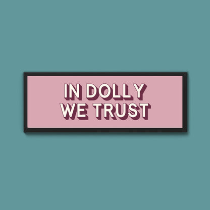 In Dolly We Trust Framed Print (New Style) - Above The Door