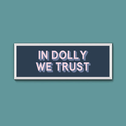 In Dolly We Trust Framed Print (New Style) - Above The Door