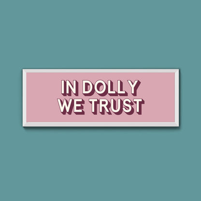In Dolly We Trust Framed Print (New Style) - Above The Door
