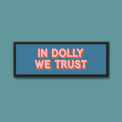 In Dolly We Trust Framed Print (New Style) - Above The Door