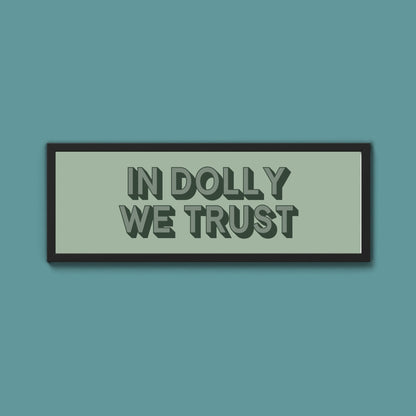 In Dolly We Trust Framed Print (New Style) - Above The Door