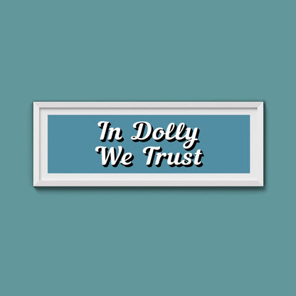 In Dolly We Trust Framed Print (New Style) - Above The Door