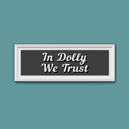 In Dolly We Trust Framed Print (New Style) - Above The Door