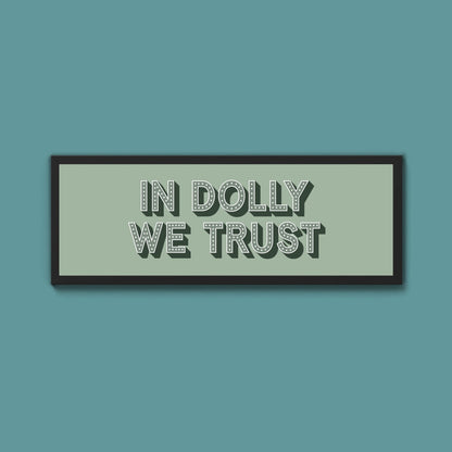 In Dolly We Trust Framed Print (New Style) - Above The Door