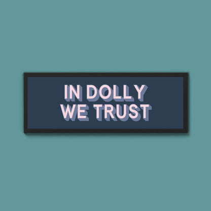 In Dolly We Trust Framed Print (New Style) - Above The Door