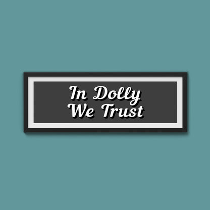 In Dolly We Trust Framed Print (New Style) - Above The Door