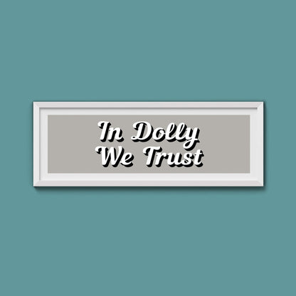 In Dolly We Trust Framed Print (New Style) - Above The Door
