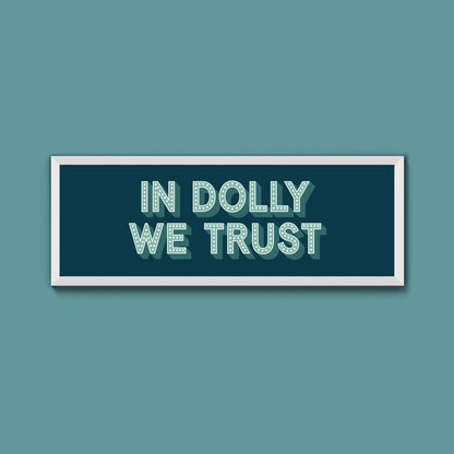 In Dolly We Trust Framed Print (New Style) - Above The Door
