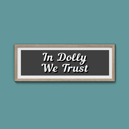 In Dolly We Trust Framed Print (New Style) - Above The Door