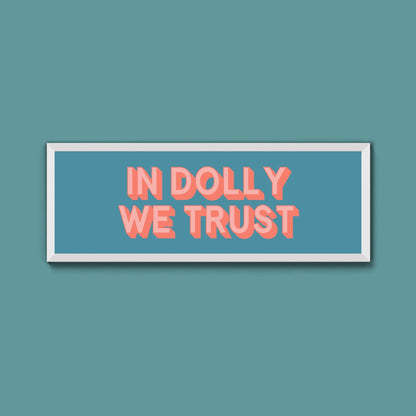 In Dolly We Trust Framed Print (New Style) - Above The Door