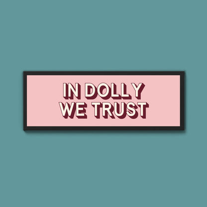 In Dolly We Trust Framed Print (New Style) - Above The Door