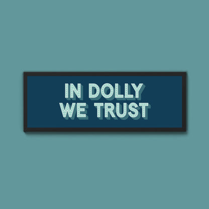 In Dolly We Trust Framed Print (New Style) - Above The Door