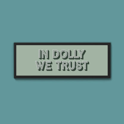 In Dolly We Trust Framed Print (New Style) - Above The Door