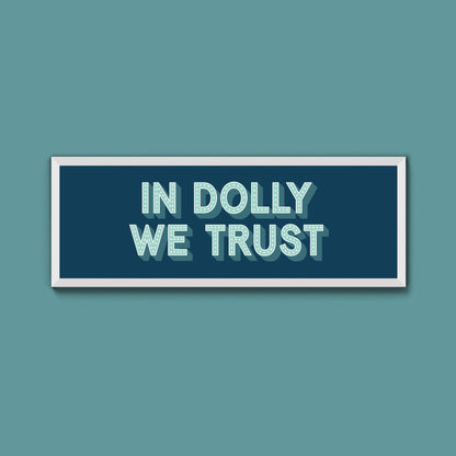 In Dolly We Trust Framed Print (New Style) - Above The Door