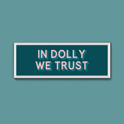 In Dolly We Trust Framed Print (New Style) - Above The Door